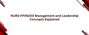 NURS-FPX6200 Management and Leadership Concepts Explained